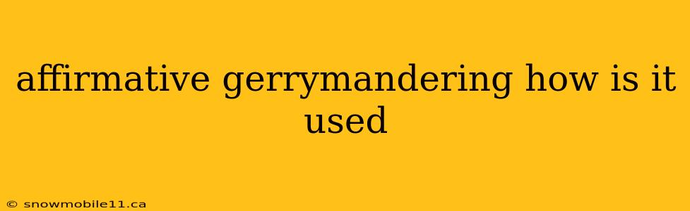 affirmative gerrymandering how is it used