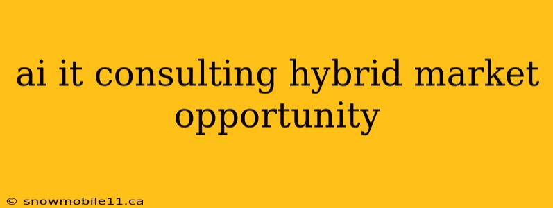 ai it consulting hybrid market opportunity