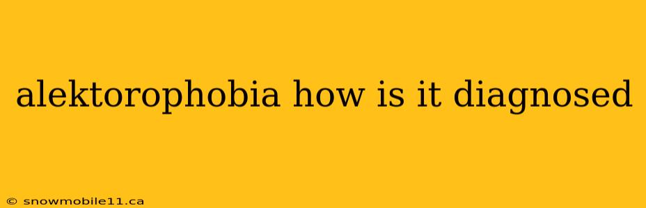 alektorophobia how is it diagnosed