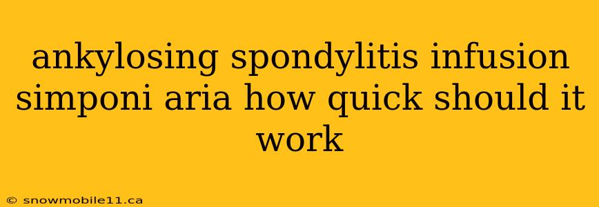 ankylosing spondylitis infusion simponi aria how quick should it work