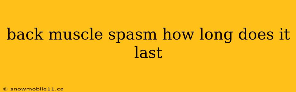 back muscle spasm how long does it last