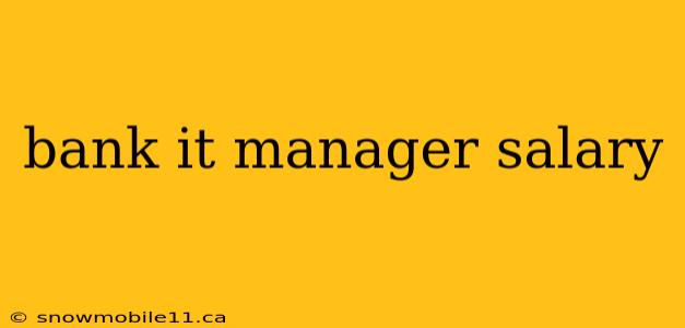 bank it manager salary