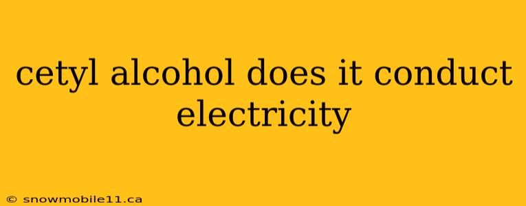 cetyl alcohol does it conduct electricity