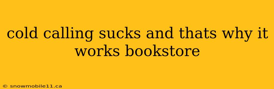 cold calling sucks and thats why it works bookstore