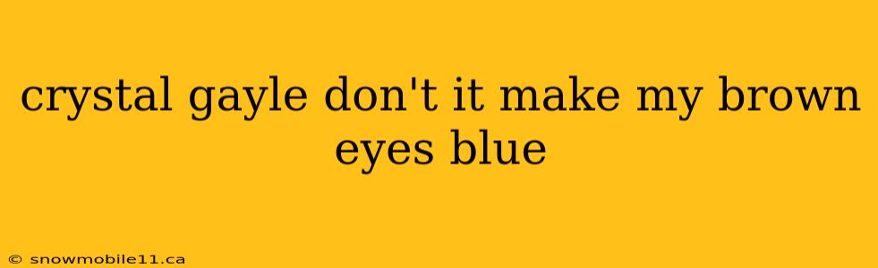 crystal gayle don't it make my brown eyes blue