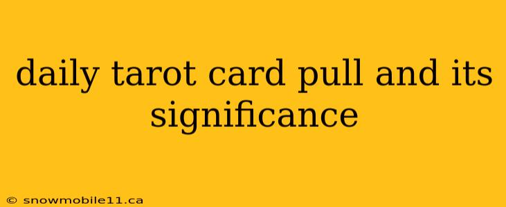 daily tarot card pull and its significance