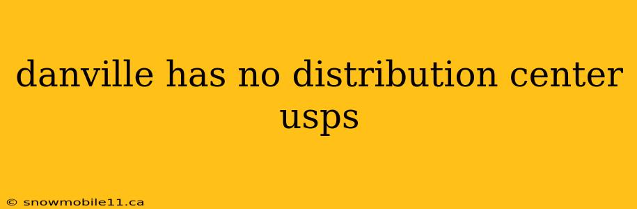 danville has no distribution center usps