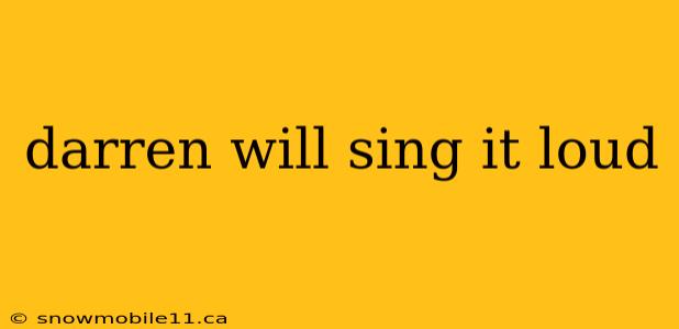 darren will sing it loud