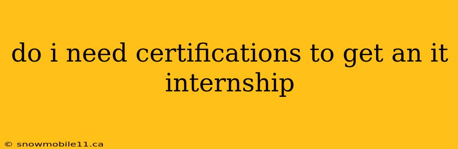 do i need certifications to get an it internship