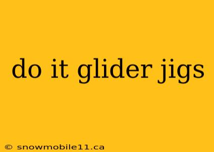 do it glider jigs