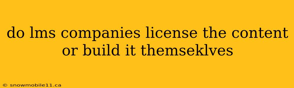 do lms companies license the content or build it themseklves