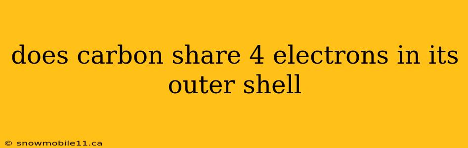 does carbon share 4 electrons in its outer shell