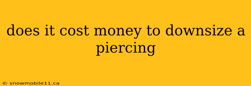 does it cost money to downsize a piercing