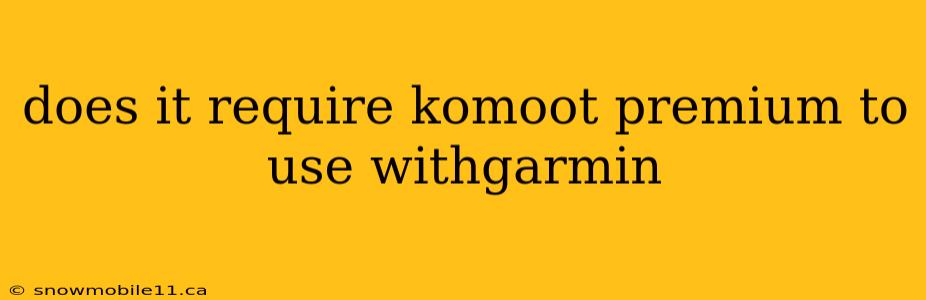 does it require komoot premium to use withgarmin