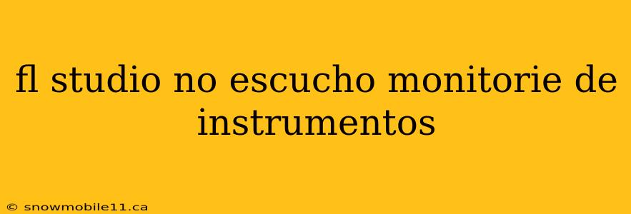 fl studio no escucho monitorie de instrumentos