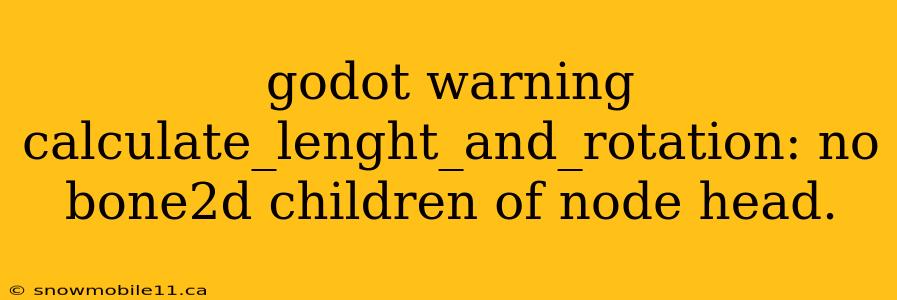 godot warning calculate_lenght_and_rotation: no bone2d children of node head.