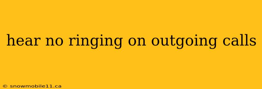 hear no ringing on outgoing calls