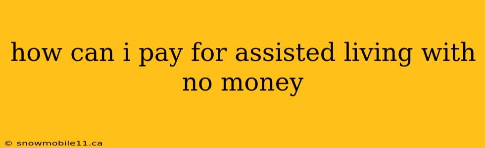 how can i pay for assisted living with no money