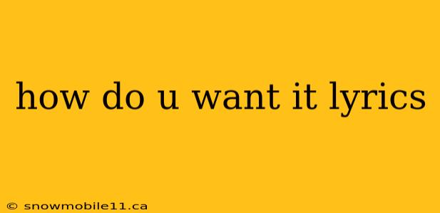 how do u want it lyrics