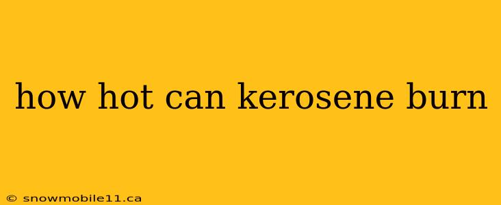 how hot can kerosene burn