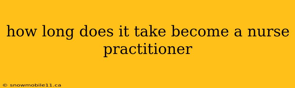 how long does it take become a nurse practitioner