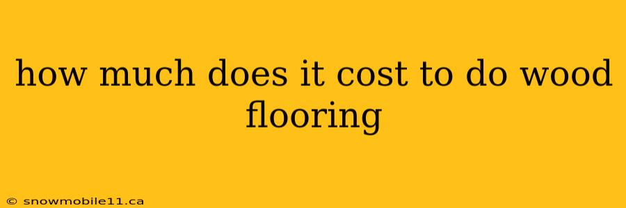 how much does it cost to do wood flooring