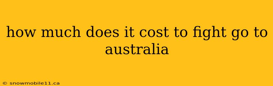 how much does it cost to fight go to australia