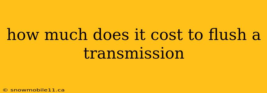 how much does it cost to flush a transmission