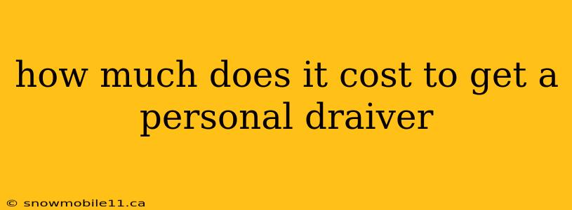 how much does it cost to get a personal draiver