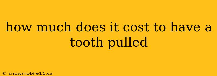 how much does it cost to have a tooth pulled