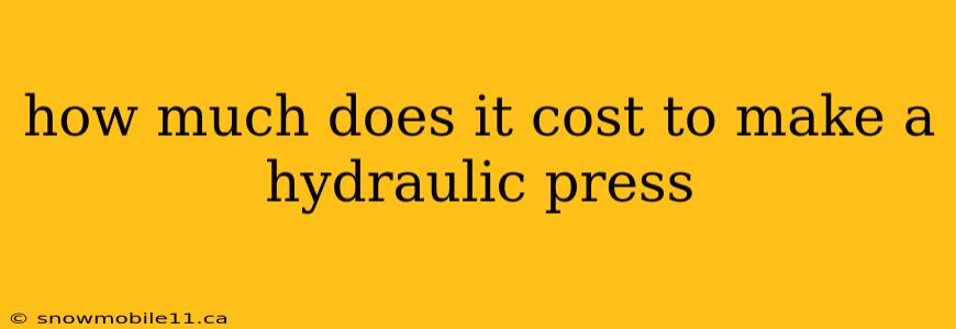 how much does it cost to make a hydraulic press