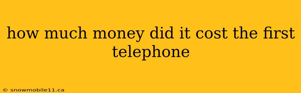 how much money did it cost the first telephone