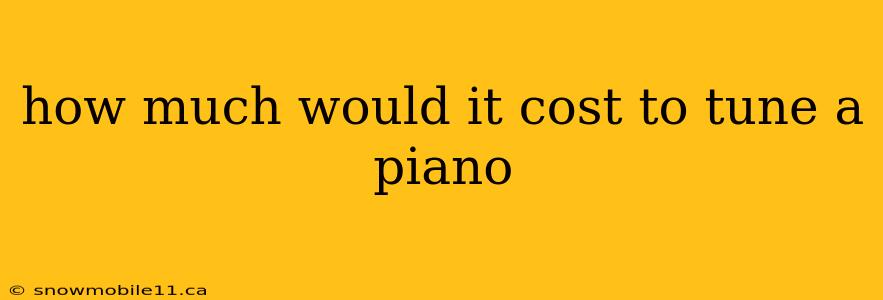 how much would it cost to tune a piano