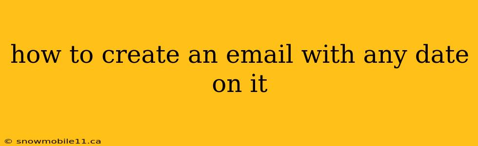 how to create an email with any date on it