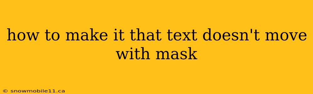 how to make it that text doesn't move with mask