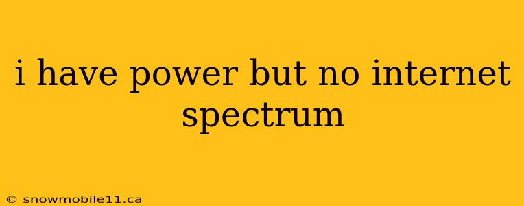 i have power but no internet spectrum