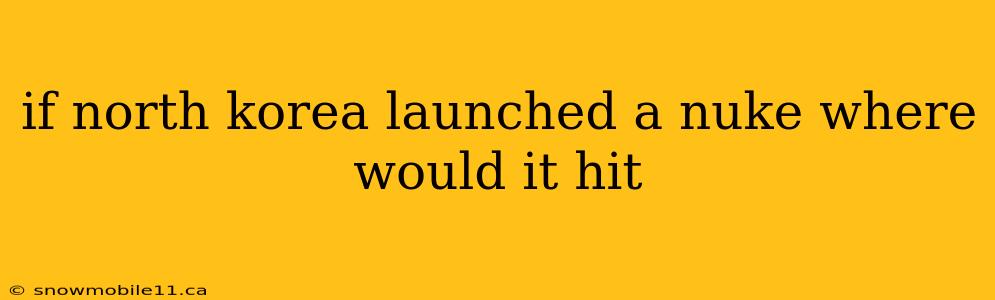 if north korea launched a nuke where would it hit