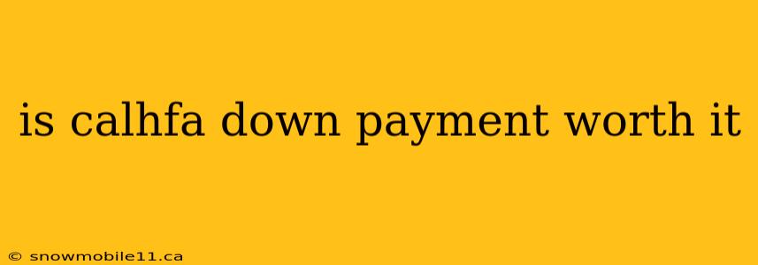 is calhfa down payment worth it