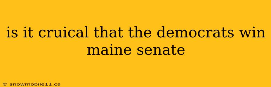 is it cruical that the democrats win maine senate