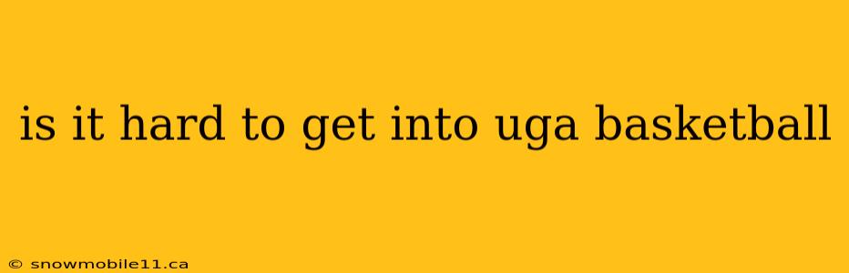 is it hard to get into uga basketball