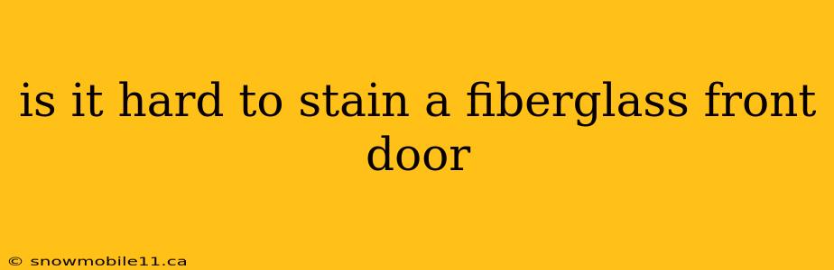 is it hard to stain a fiberglass front door