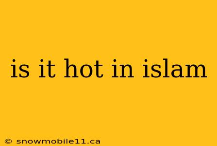 is it hot in islam