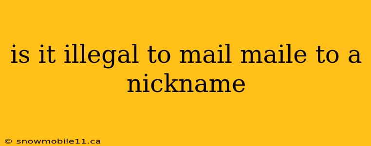 is it illegal to mail maile to a nickname