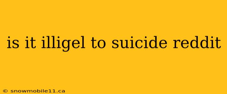 is it illigel to suicide reddit