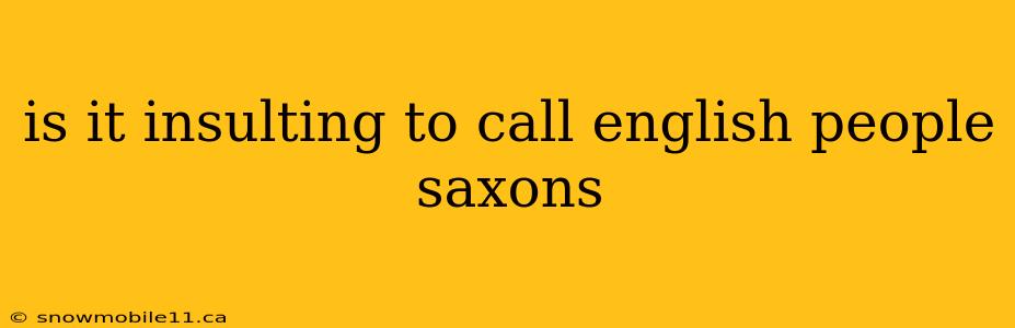 is it insulting to call english people saxons