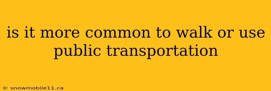 is it more common to walk or use public transportation