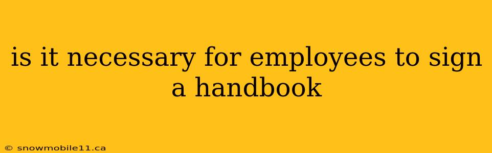 is it necessary for employees to sign a handbook