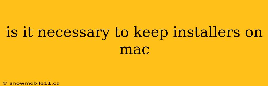 is it necessary to keep installers on mac