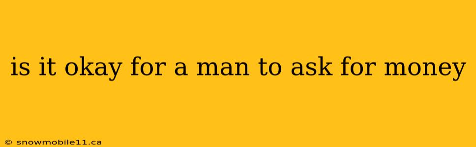 is it okay for a man to ask for money