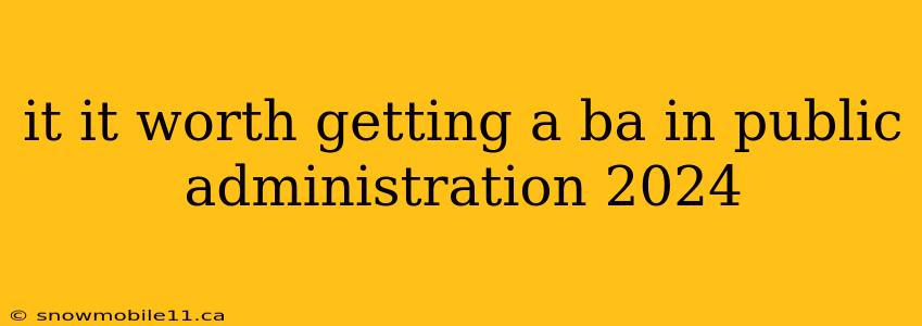 it it worth getting a ba in public administration 2024